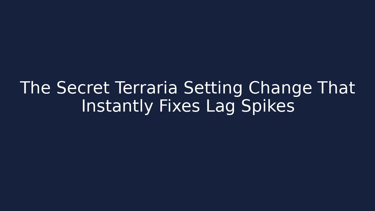 The Secret Terraria Setting Change That Instantly Fixes Lag Spikes