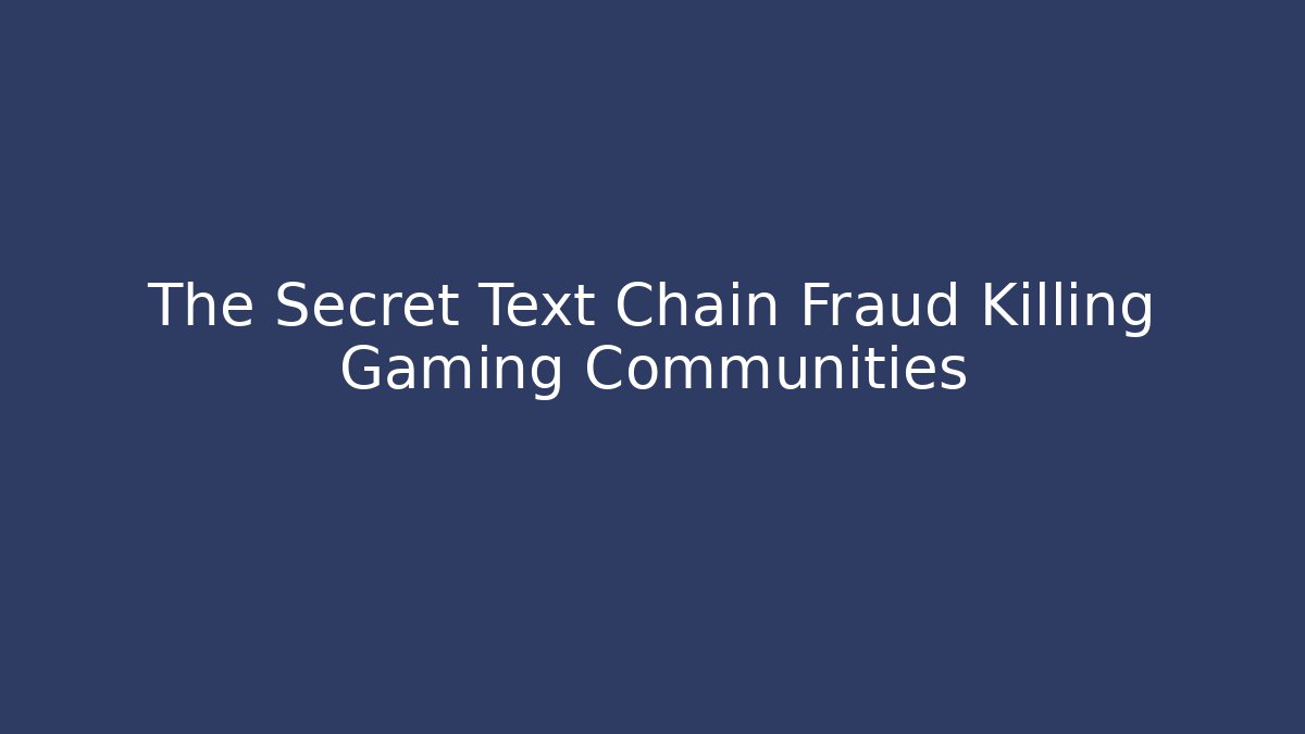 The Secret Text Chain Fraud Killing Gaming Communities