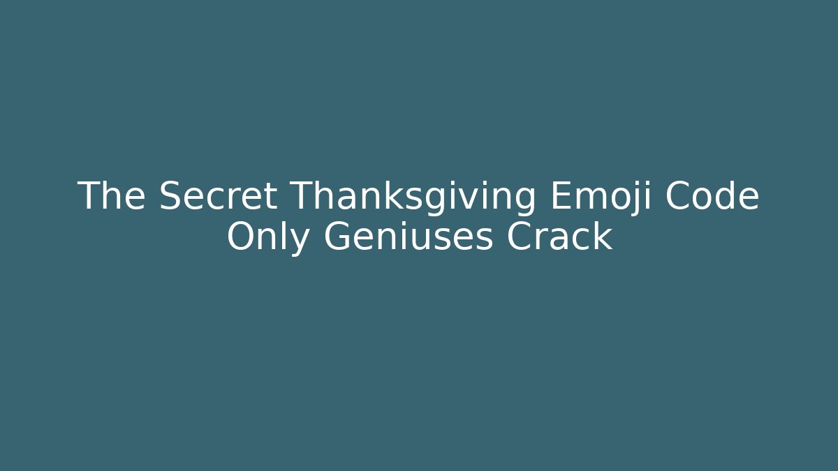 The Secret Thanksgiving Emoji Code Only Geniuses Crack - Create More Assets