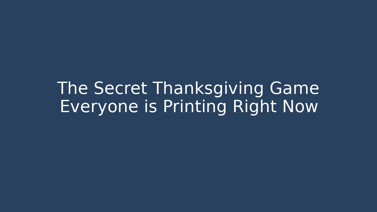 The Secret Thanksgiving Game Everyone is Printing Right Now