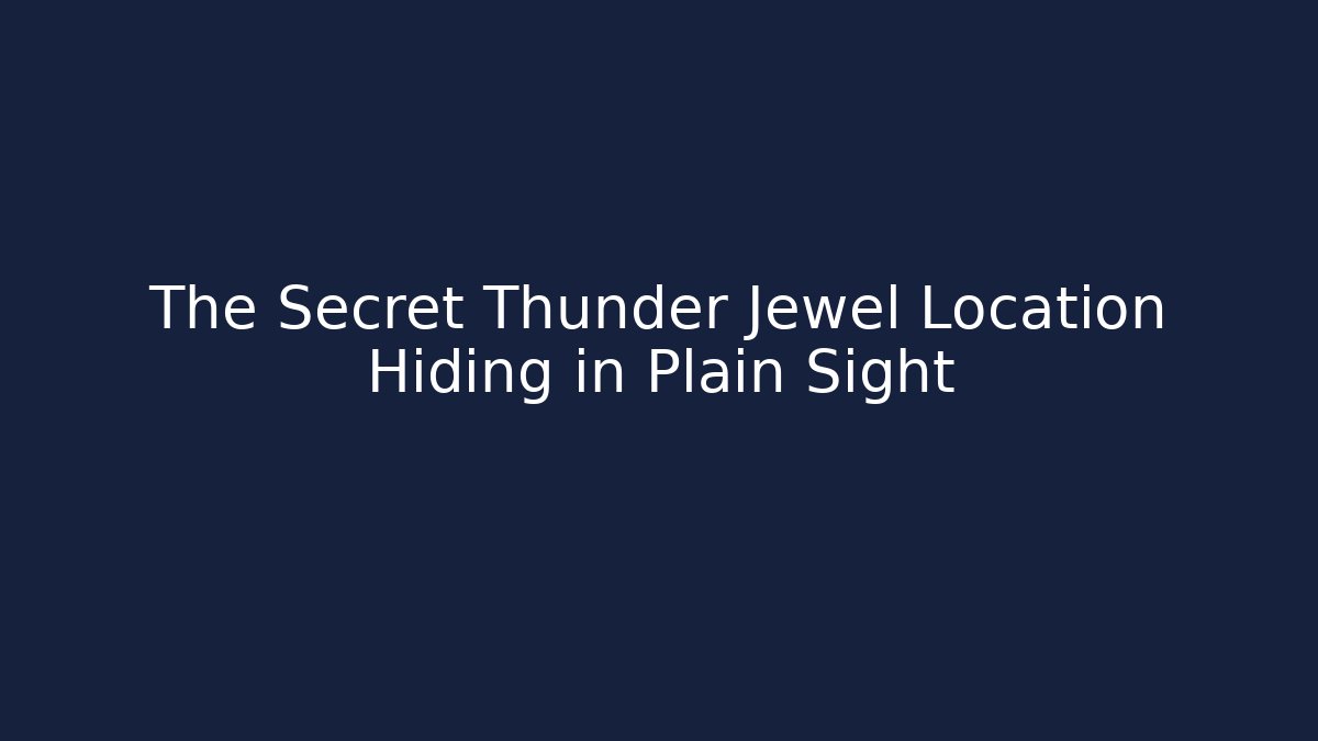 The Secret Thunder Jewel Location Hiding in Plain Sight
