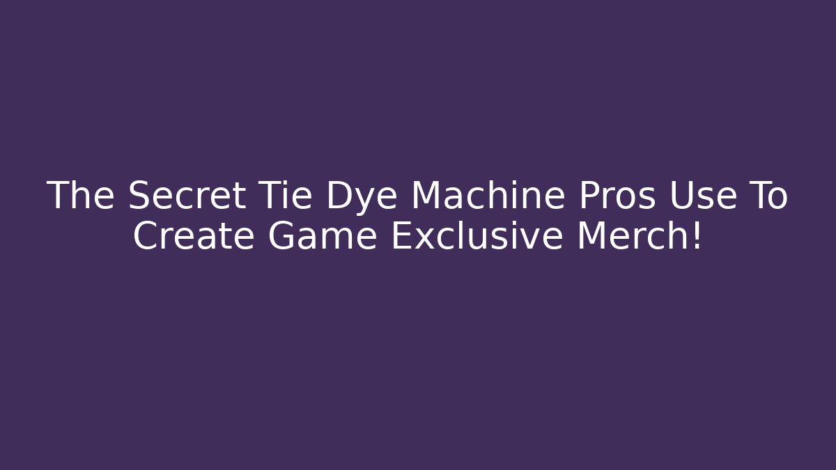 The Secret Tie Dye Machine Pros Use To Create Game Exclusive Merch!