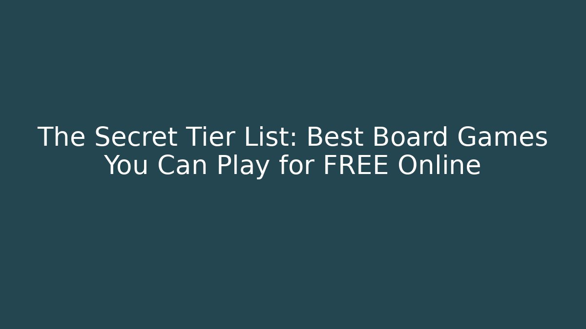 The Secret Tier List: Best Board Games You Can Play for FREE Online