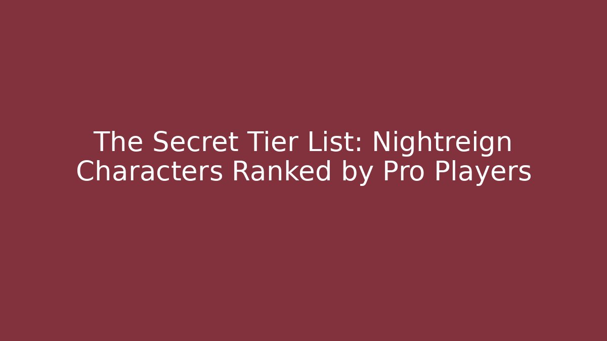 The Secret Tier List: Nightreign Characters Ranked by Pro Players