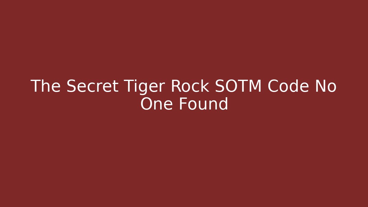 The Secret Tiger Rock SOTM Code No One Found