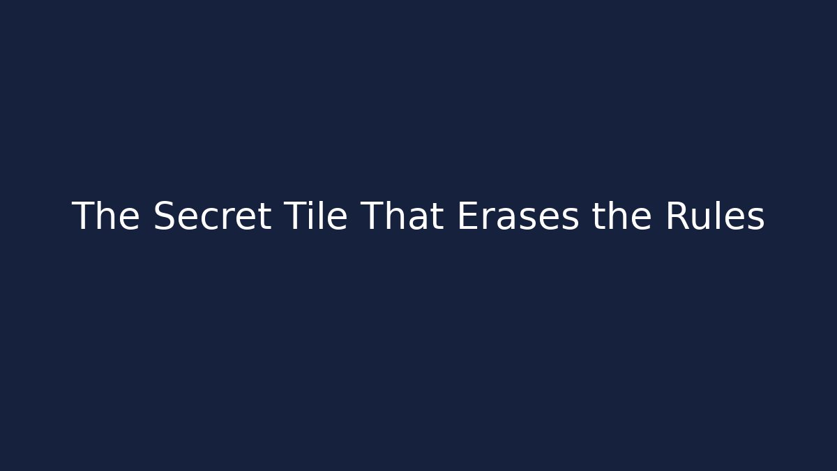 The Secret Tile That Erases the Rules