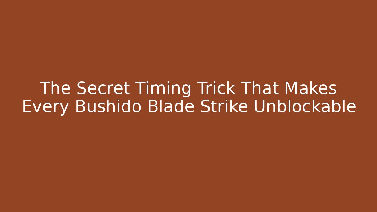 The Secret Timing Trick That Makes Every Bushido Blade Strike Unblockable