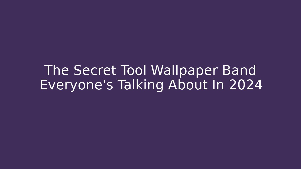 The Secret Tool Wallpaper Band Everyone’s Talking About In 2024