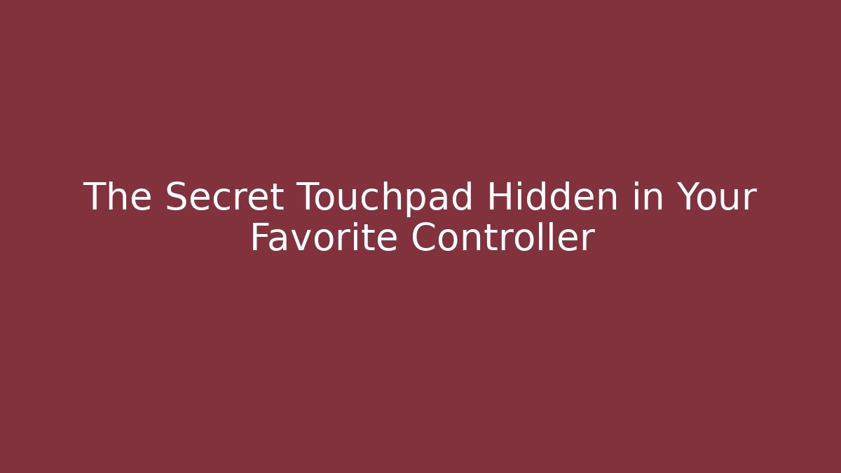 The Secret Touchpad Hidden in Your Favorite Controller