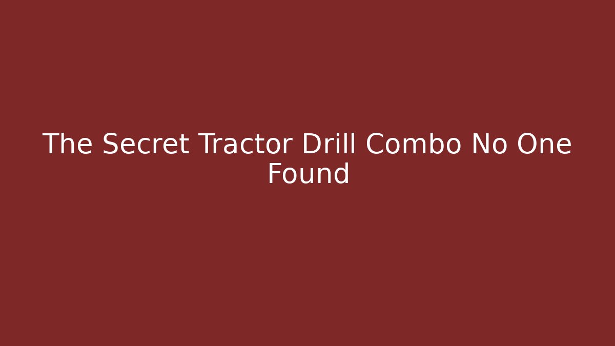 The Secret Tractor Drill Combo No One Found - Create More Assets