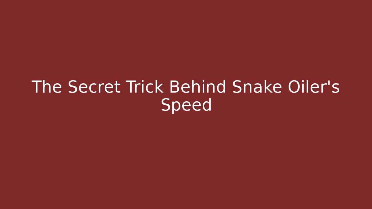 The Secret Trick Behind Snake Oiler's Speed