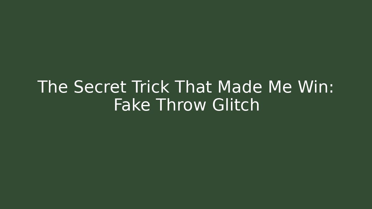 The Secret Trick That Made Me Win: Fake Throw Glitch
