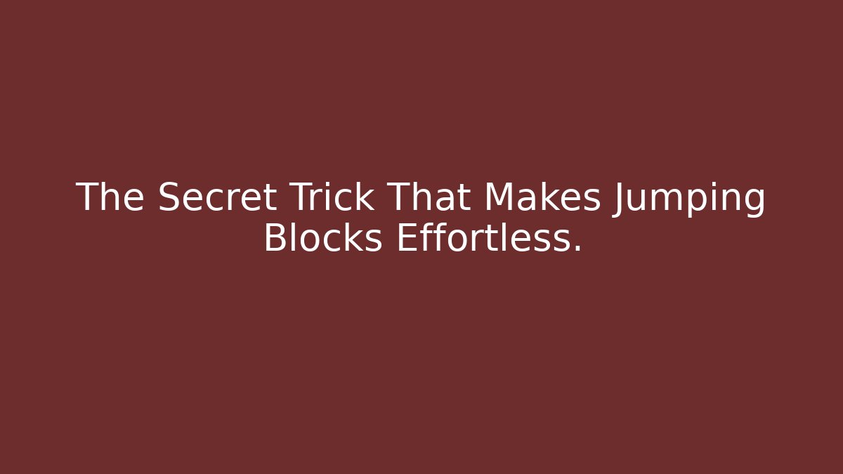 The Secret Trick That Makes Jumping Blocks Effortless.