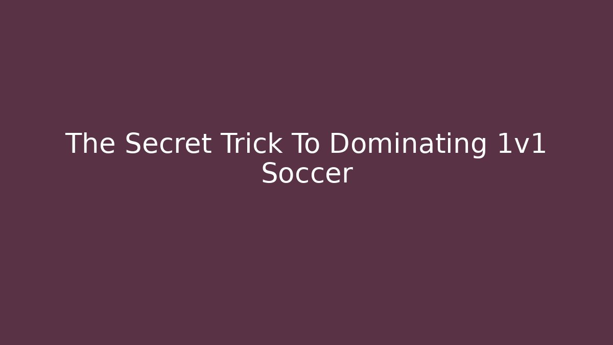 The Secret Trick To Dominating 1v1 Soccer