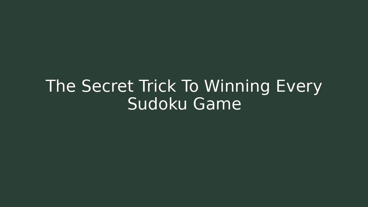 The Secret Trick To Winning Every Sudoku Game
