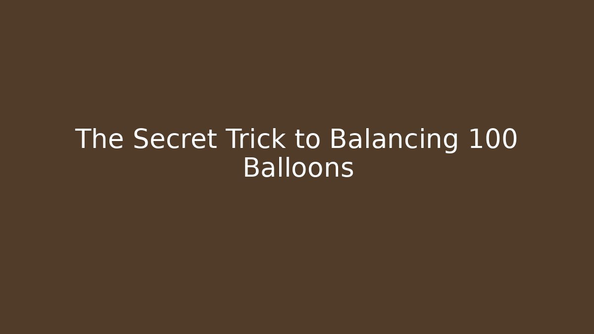 The Secret Trick to Balancing 100 Balloons - Create More Assets