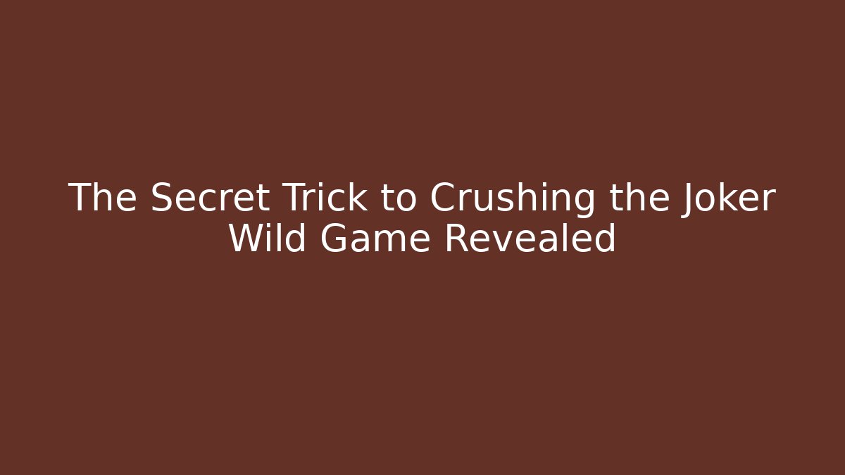 The Secret Trick to Crushing the Joker Wild Game Revealed