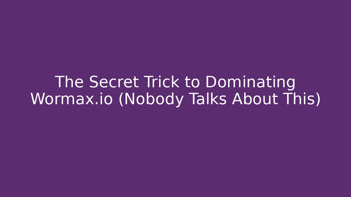 The Secret Trick to Dominating Wormax.io (Nobody Talks About This)