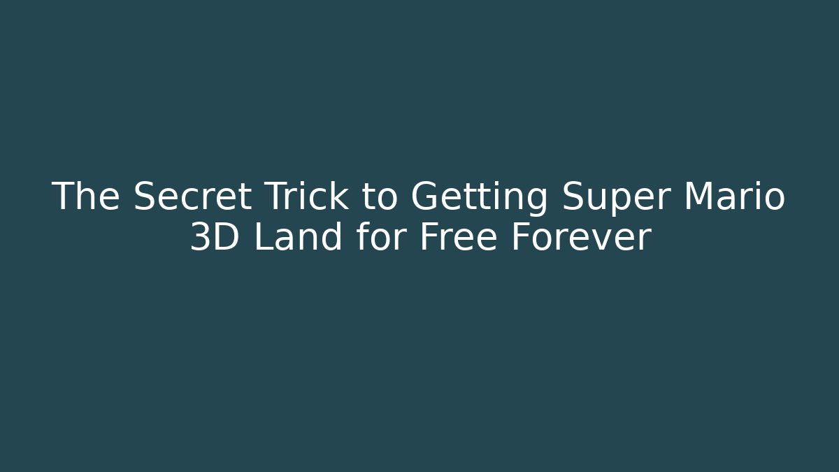 The Secret Trick to Getting Super Mario 3D Land for Free Forever