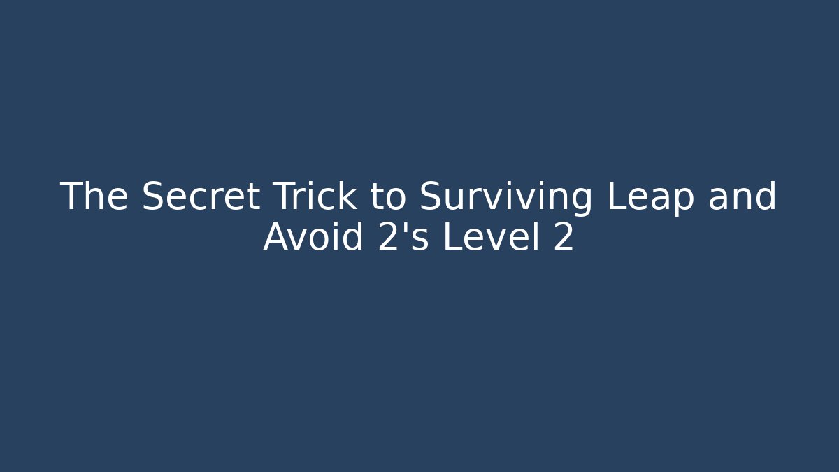 The Secret Trick to Surviving Leap and Avoid 2's Level 2 - Create More Assets