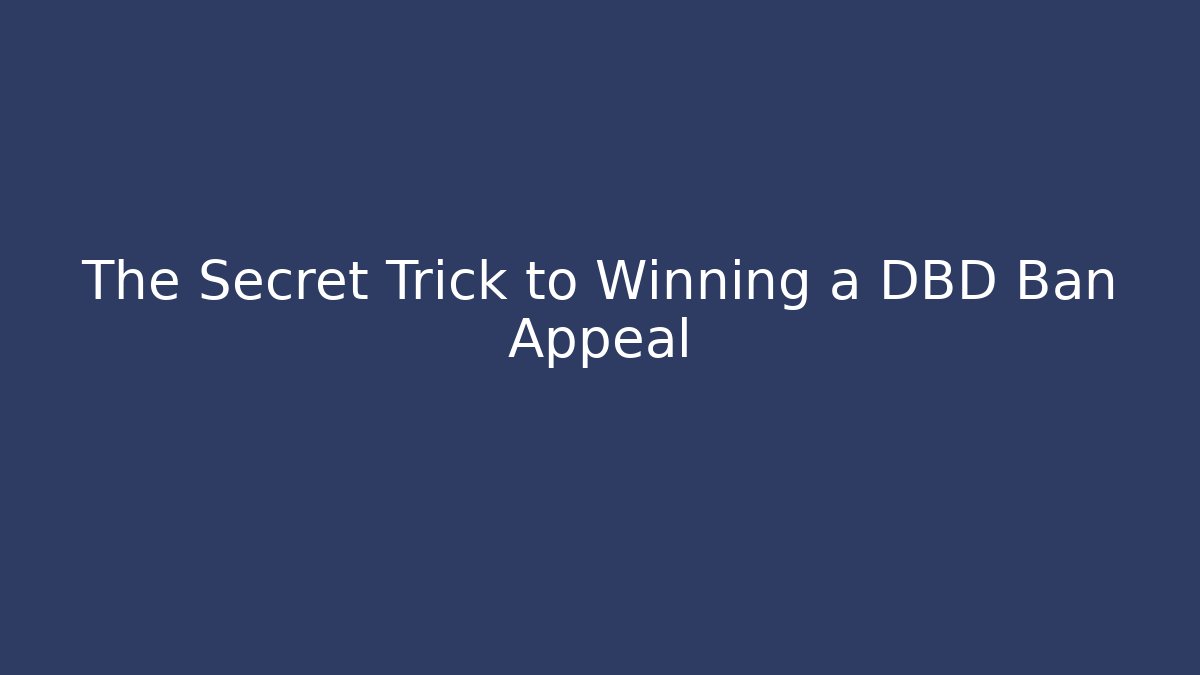 The Secret Trick to Winning a DBD Ban Appeal
