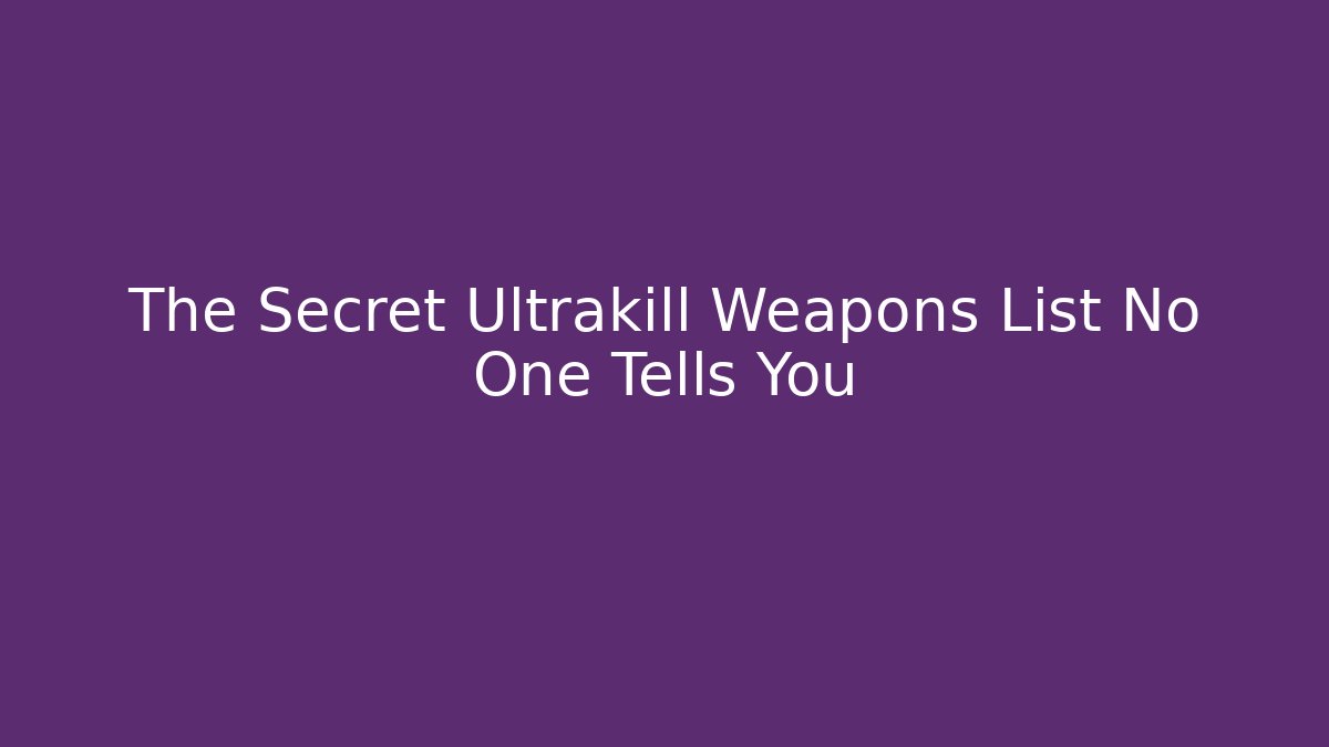 The Secret Ultrakill Weapons List No One Tells You
