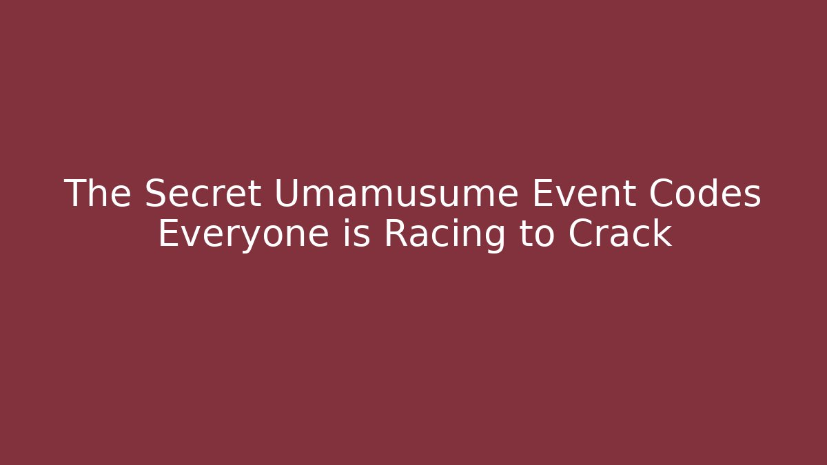 The Secret Umamusume Event Codes Everyone is Racing to Crack
