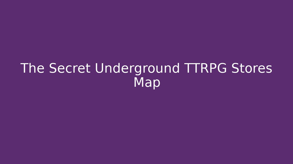 The Secret Underground TTRPG Stores Map