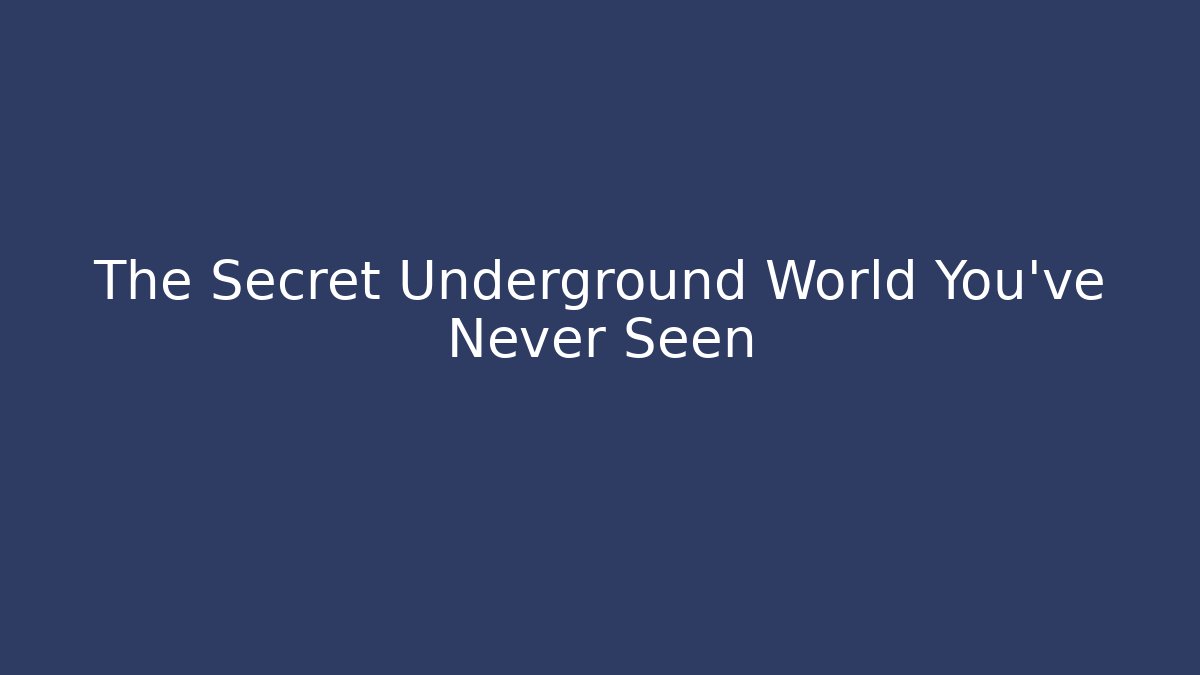 The Secret Underground World You’ve Never Seen - Create More Assets