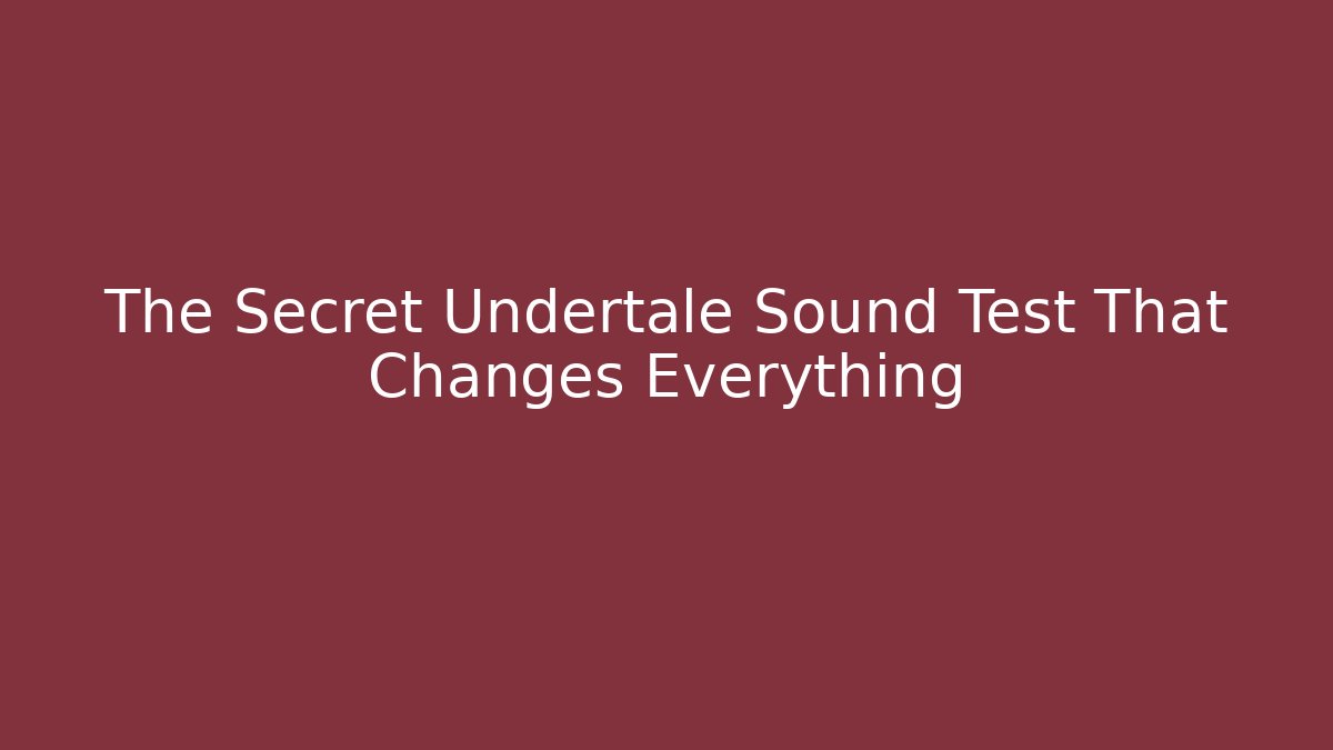 The Secret Undertale Sound Test That Changes Everything - Create More Assets