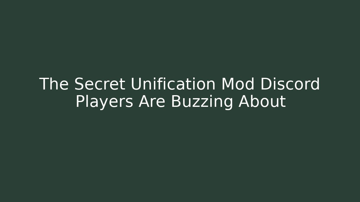 The Secret Unification Mod Discord Players Are Buzzing About