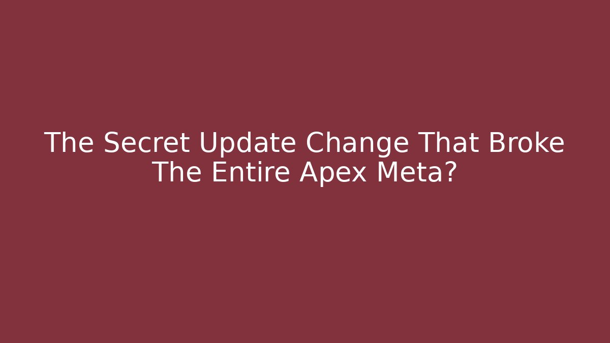 The Secret Update Change That Broke The Entire Apex Meta?