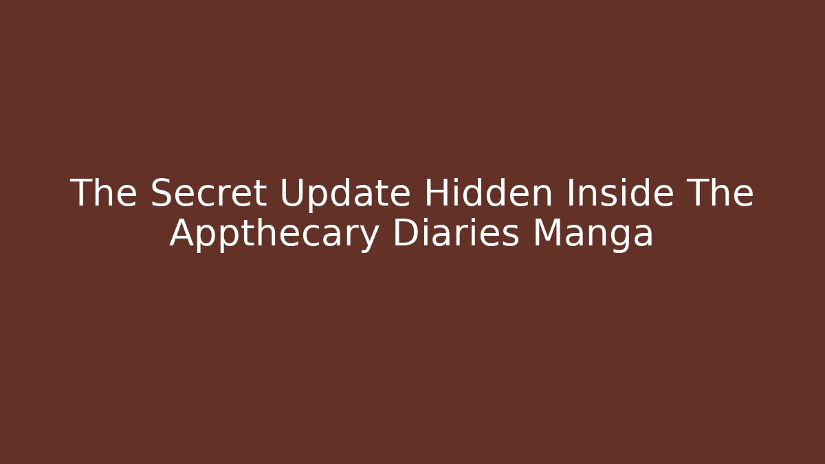 The Secret Update Hidden Inside The Appthecary Diaries Manga