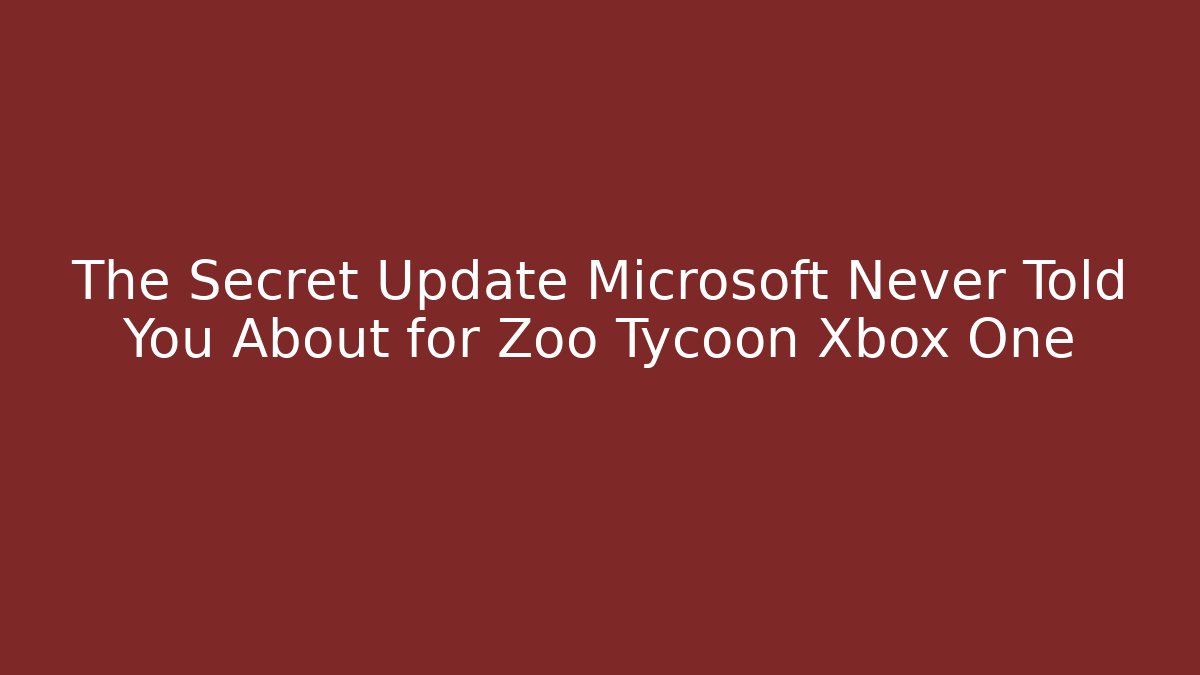 The Secret Update Microsoft Never Told You About for Zoo Tycoon Xbox One