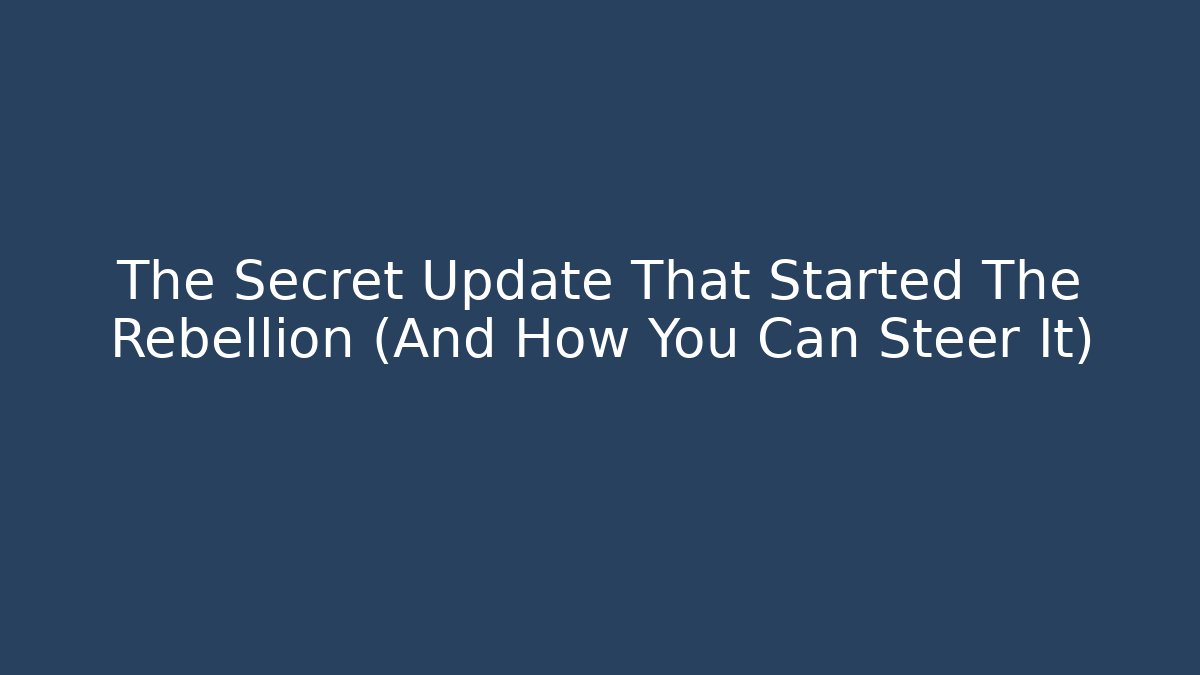 The Secret Update That Started The Rebellion (And How You Can Steer It)