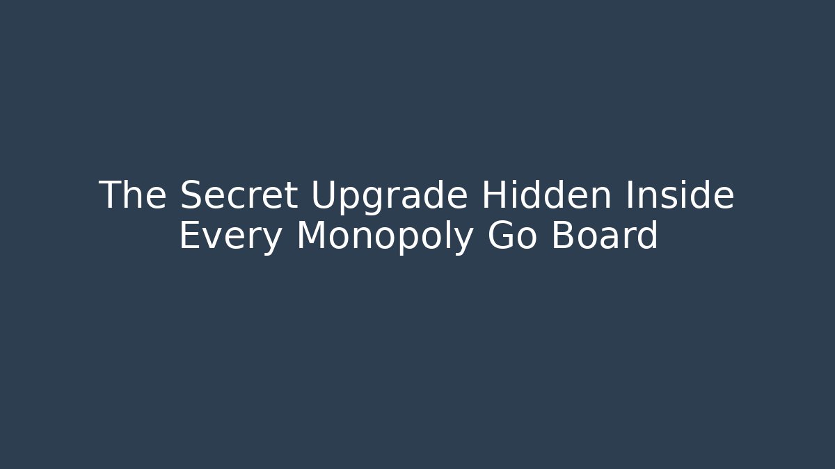 The Secret Upgrade Hidden Inside Every Monopoly Go Board