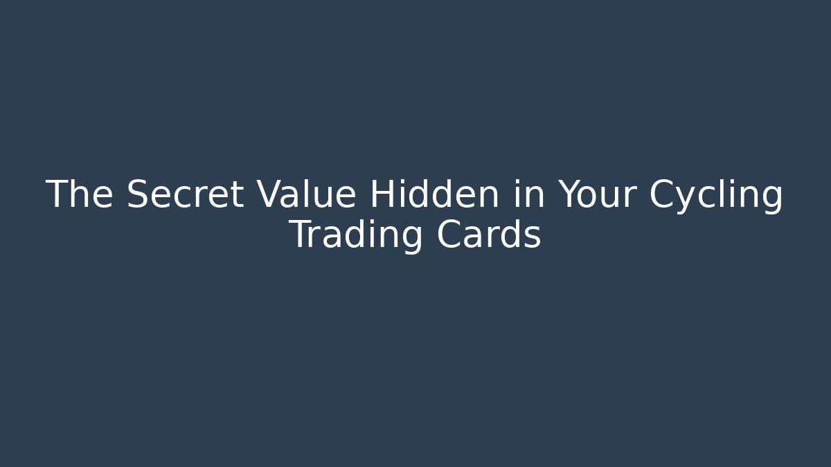 The Secret Value Hidden in Your Cycling Trading Cards