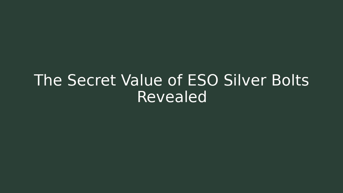 The Secret Value of ESO Silver Bolts Revealed