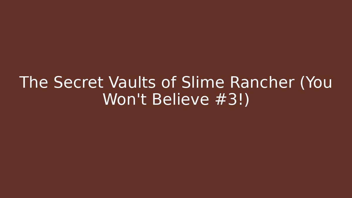 The Secret Vaults of Slime Rancher (You Won't Believe #3!)