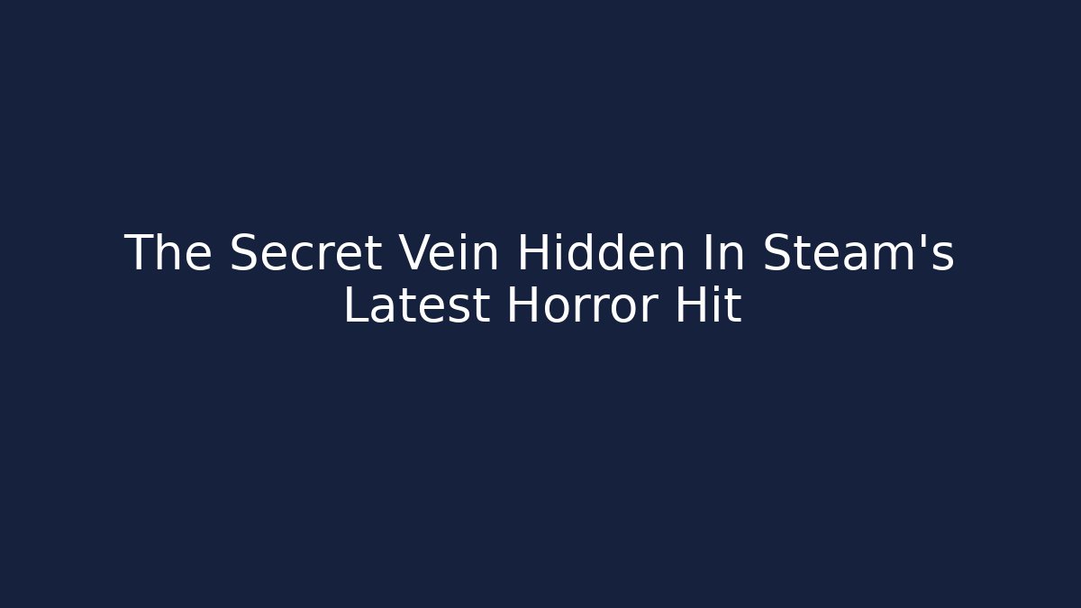 The Secret Vein Hidden In Steam's Latest Horror Hit
