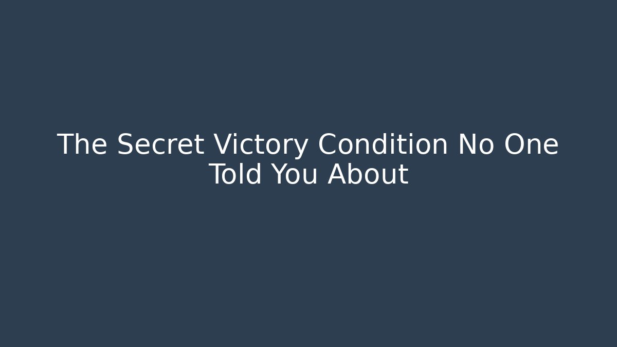 The Secret Victory Condition No One Told You About - Create More Assets