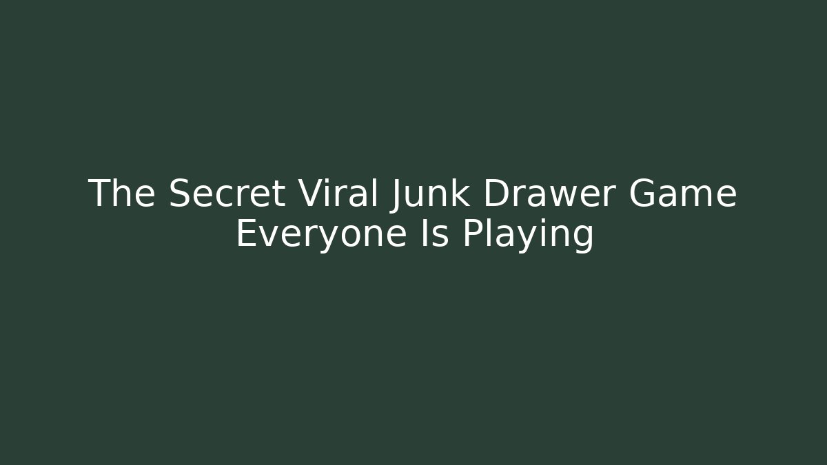 The Secret Viral Junk Drawer Game Everyone Is Playing