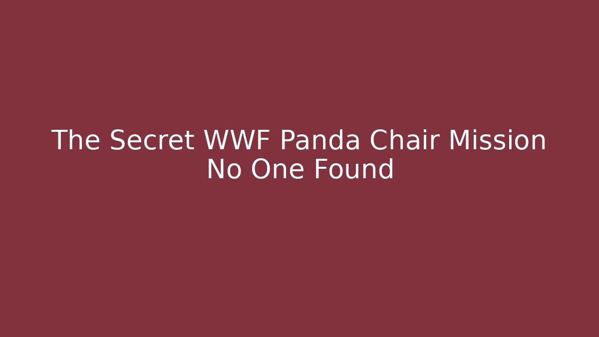 The Secret WWF Panda Chair Mission No One Found