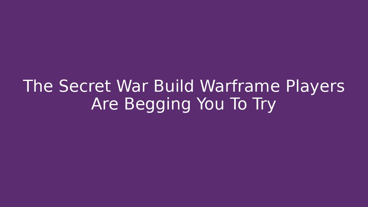 The Secret War Build Warframe Players Are Begging You To Try