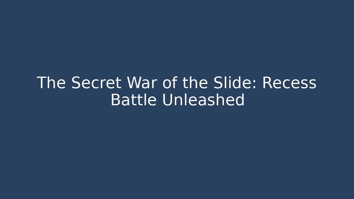 The Secret War of the Slide: Recess Battle Unleashed