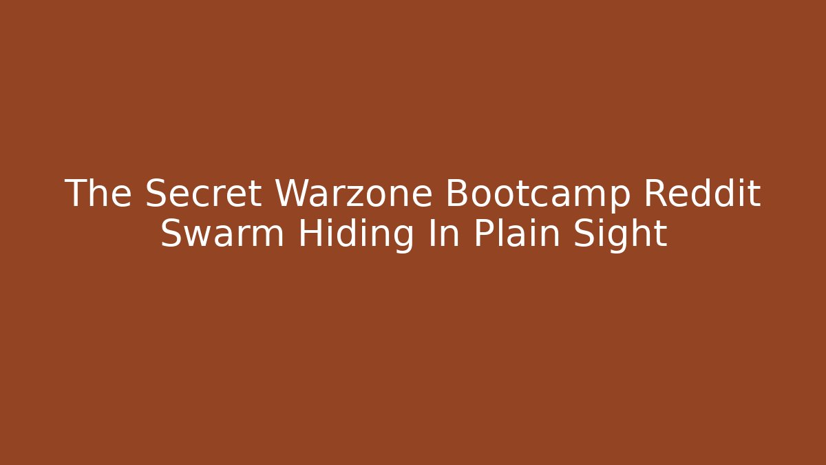 The Secret Warzone Bootcamp Reddit Swarm Hiding In Plain Sight
