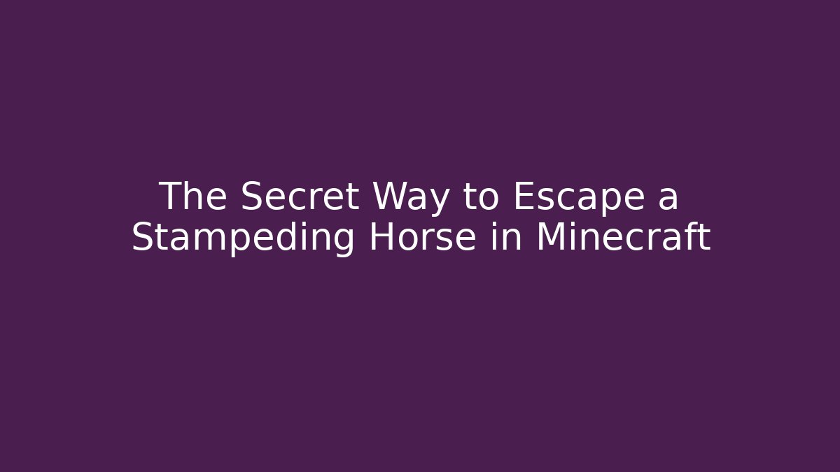 The Secret Way to Escape a Stampeding Horse in Minecraft