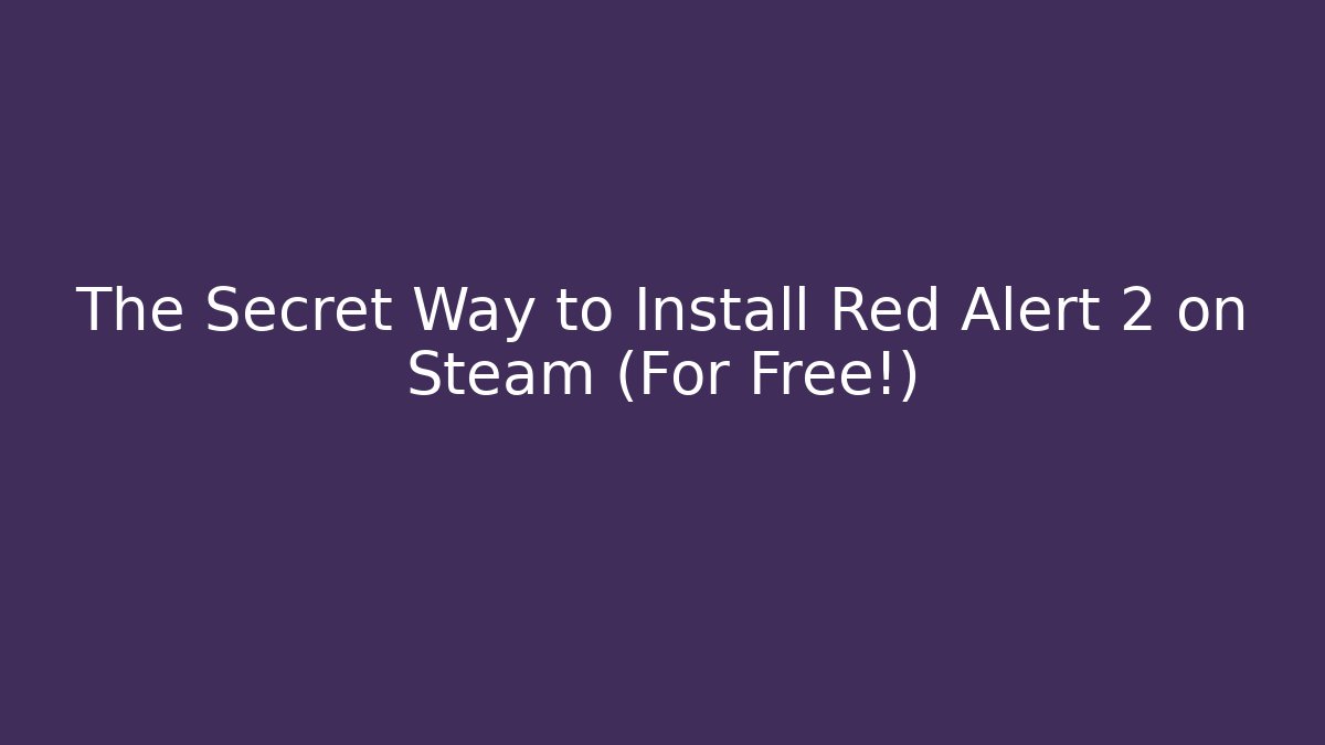The Secret Way to Install Red Alert 2 on Steam (For Free!)