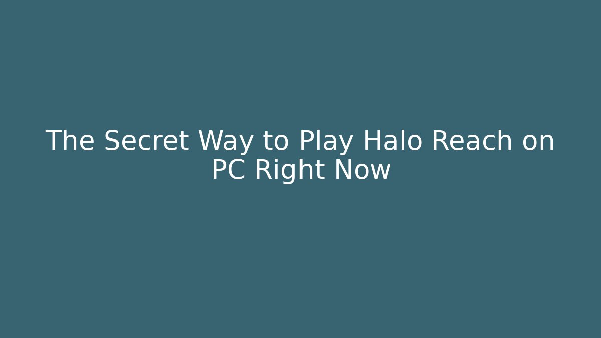 The Secret Way to Play Halo Reach on PC Right Now