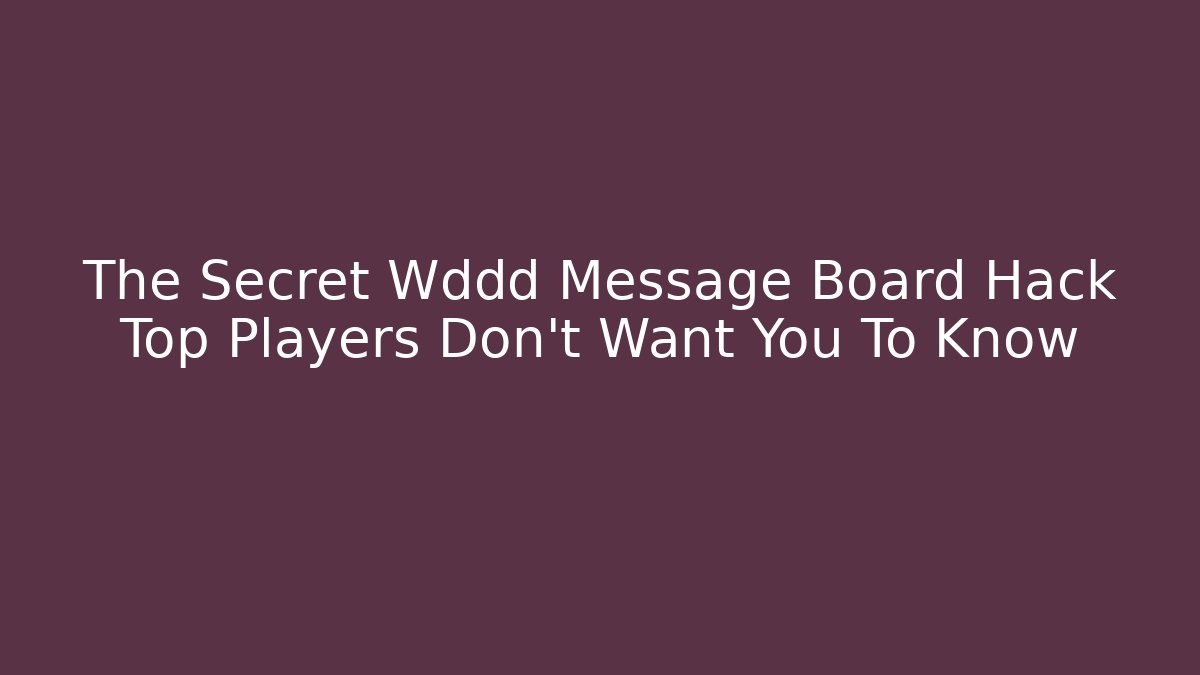The Secret Wddd Message Board Hack Top Players Don't Want You To Know